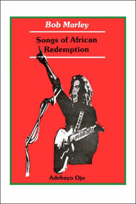 Title: Bob Marley. Songs of Redemption, Author: Adebayo Ojo