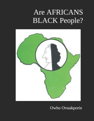 Title: Are Africans Black People?, Author: Owho Ovuakporie