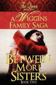 Title: Between More Sisters: A Wiggins Family Saga, Author: The Queen