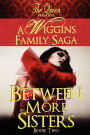 Between More Sisters: A Wiggins Family Saga