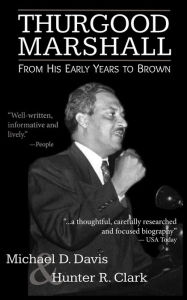 Title: Thurgood Marshall: From His Early Years to Brown, Author: Hunter R. Clark