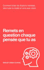 Remets en question chaque pensée que tu as: Comment briser les illusions mentales, reformuler la réalité et vivre avec clarté