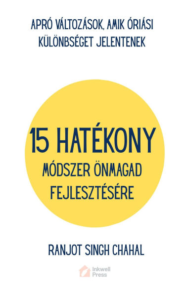 15 HATÉKONY MÓDSZER ÖNMAGAD FEJLESZTÉSÉRE: APRÓ VÁLTOZÁSOK, AMIK ÓRIÁSI KÜLÖNBSÉGET JELENTENEK