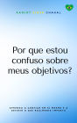 Por que estou confuso sobre meus objetivos?: Aprenda a confiar em si mesmo e a definir o que realmente importa
