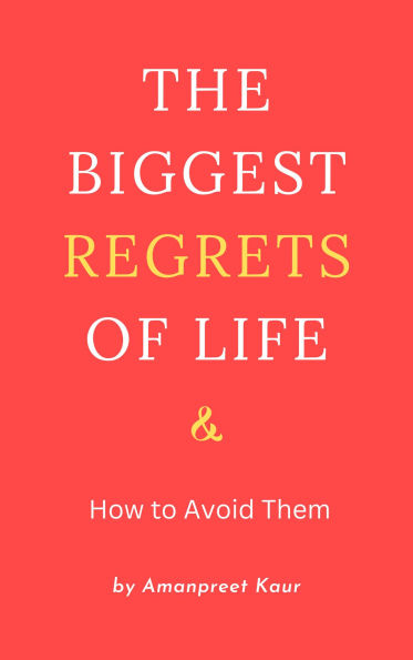 The Biggest Regrets of Life & How to Avoid Them