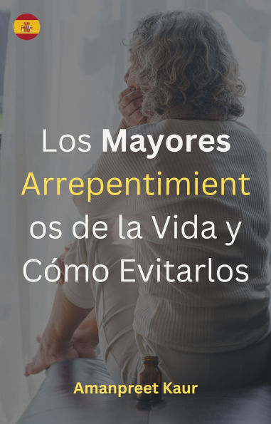 Los Mayores Arrepentimientos de la Vida y Cómo Evitarlos