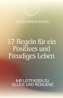 17 Regeln für ein Positives und Freudiges Leben: Ihr Leitfaden zu Glück und Resilienz