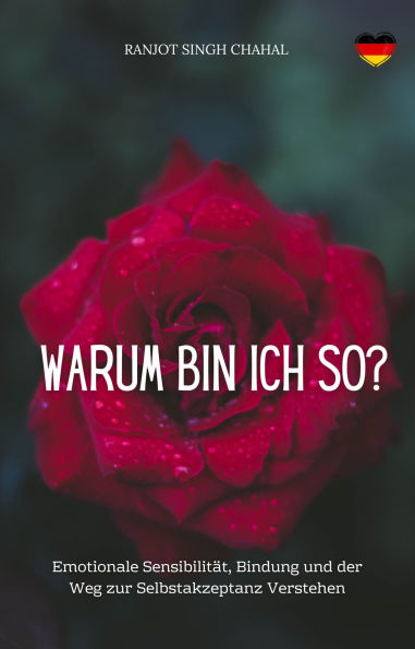Warum Bin Ich So?: Emotionale Sensibilität, Bindung und der Weg zur Selbstakzeptanz Verstehen