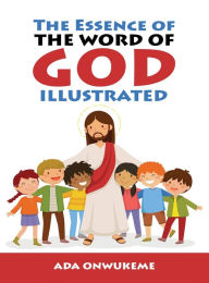Title: The Essence of The Word of God Illustrated., Author: Ada Onwukeme