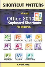 Title: Microsoft Office 2010 Keyboard Shortcuts For Windows, Author: U. C-Abel Books