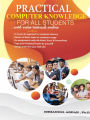 Practical Computer Knowledge for All Students-General: with video tutorials online!