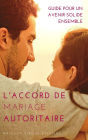 L'Accord de Mariage Autoritaire : Guide pour un Avenir Solide Ensemble