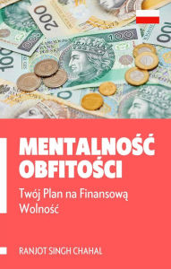 Title: Mentalnosc Obfitosci: Twój Plan na Finansowa Wolnosc, Author: Ranjot Singh Chahal