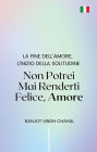 Non Potrei Mai Renderti Felice, Amore: La Fine dell'Amore, l'Inizio della Solitudine
