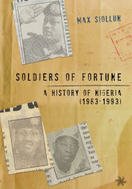 Title: Soldiers of Fortune: A History of Nigeria (1983-1993), Author: Max Siollun