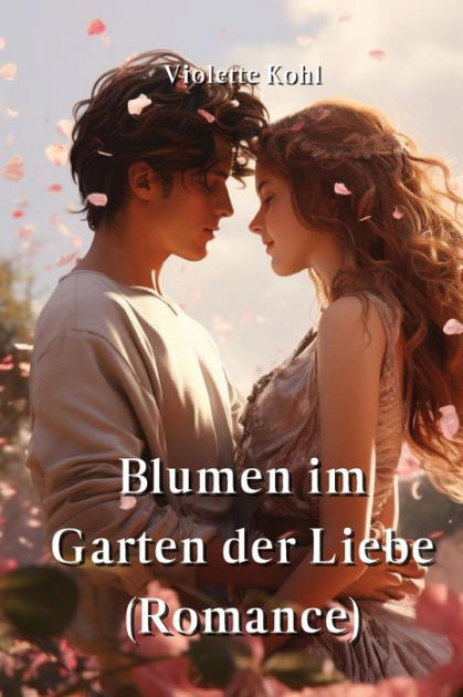 Blumen im Garten der Liebe (Romance) by Violette Kohl, Paperback