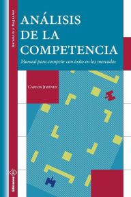 Title: Anï¿½lisis de la Competencia: Manual para competir con ï¿½xito en los mercados, Author: Carlos Jimenez