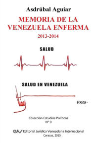 Title: MEMORIA DE LA VENEZUELA ENFERMA 2013-2014, Author: Asdrúbal AGUIAR