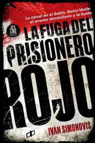 Title: La fuga del prisionero rojo, Author: Ivïn Simonovis