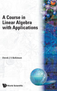 Title: A Course in Linear Algebra with Applications, Author: Derek J. Robinson