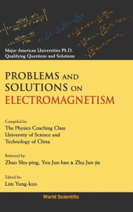 Title: Problems And Solutions On Electromagnetism, Author: Yung-kuo Lim