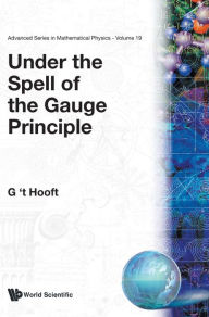 Title: Under The Spell Of The Gauge Principle, Author: Gerard 'T Hooft