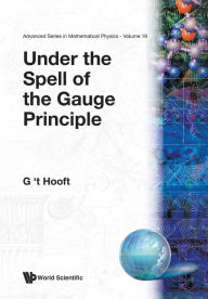Title: Under The Spell Of The Gauge Principle, Author: Gerard 'T Hooft