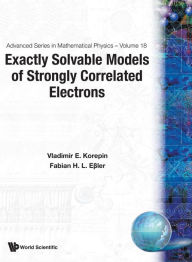 Title: Exactly Solvable Models Of Strongly Correlated Electrons, Author: Fabian H L Essler