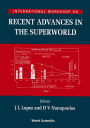 Recent Advances in the Superworld: Proceedings of the International Workshop