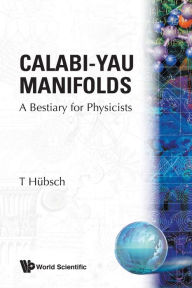 Title: Calabi-yau Manifolds: A Bestiary For Physicists, Author: T Hubsch