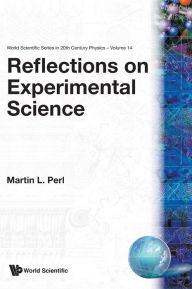 Title: Reflections On Experimental Science, Author: Martin Lewis Perl
