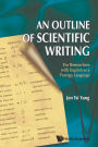 Outline Of Scientific Writing, An: For Researchers With English As A Foreign Language
