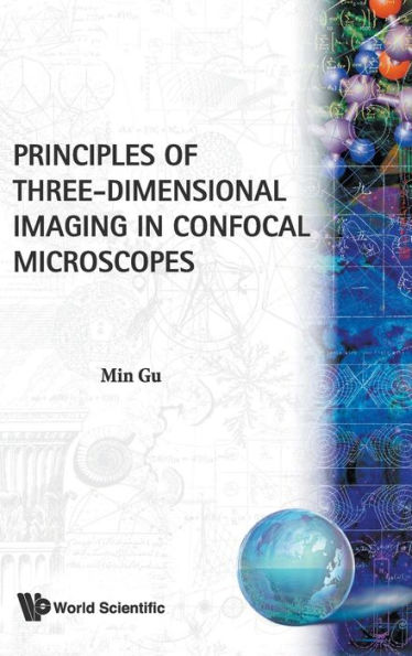 Principles Of Three-dimensional Imaging In Confocal Microscopes / Edition 1