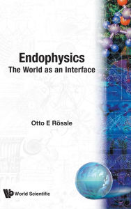 Title: Endophysics: The World As An Interface, Author: Otto E Rossler