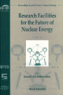 Research Facilities for the Future of Nuclear Energy: Proceedings of an Ens Class 1 Topical Meeting