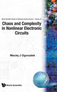 Title: Chaos And Complexity In Nonlinear Electronic Circuits, Author: Maciej J Ogorzalek