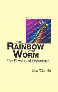 Title: Rainbow And The Worm, The: The Physics Of Organisms (2nd Edition) / Edition 2, Author: Mae-wan Ho