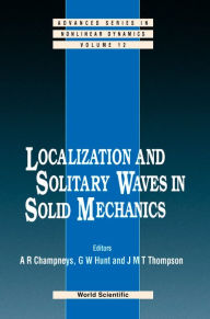 Title: Localization And Solitary Waves In Solid Mechanics, Author: Alan R Champneys
