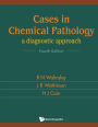 Cases In Chemical Pathology: A Diagnostic Approach (Fourth Edition) / Edition 4