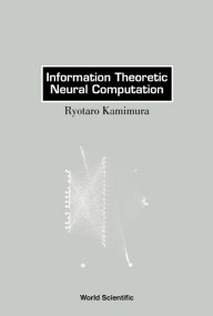 Title: Information Theoretic Neural Computation, Author: Ryotaro Kamimura