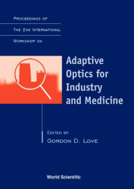 Title: Adaptive Optics For Industry And Medicine - Proceedings Of The 2nd International Workshop, Author: Gordon D Love