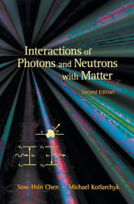 Title: Interactions Of Photons And Neutrons With Matter (2nd Edition) / Edition 2, Author: Michael Kotlarchyk