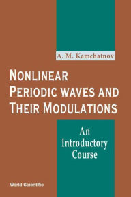 Title: Nonlinear Periodic Waves And Their Modulations: An Introductory Course, Author: Anatoly M Kamchatnov