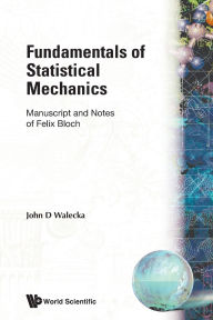 Title: Fundamentals Of Statistical Mechanics: Manuscript And Notes Of Felix Bloch, Author: John Dirk Walecka