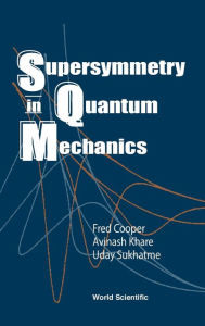 Title: Supersymmetry In Quantum Mechanics, Author: Frederick M Cooper