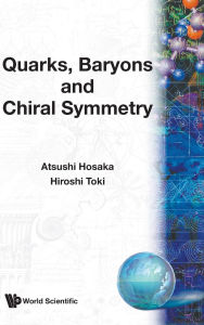 Title: Quarks, Baryons And Chiral Symmetry, Author: Atsushi Hosaka