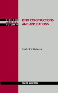 Title: Ring Constructions And Applications, Author: Andrei V Kelarev