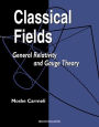 Classical Fields: General Relativity and Gauge Theory / Edition 2