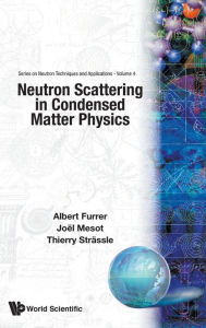 Title: Neutron Scattering In Condensed Matter Physics, Author: Albert Furrer