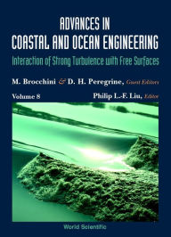 Title: Advances In Coastal And Ocean Engineering, Volume 8: Interaction Of Strong Turbulence With Free Surfaces, Author: Maurizio Brocchini